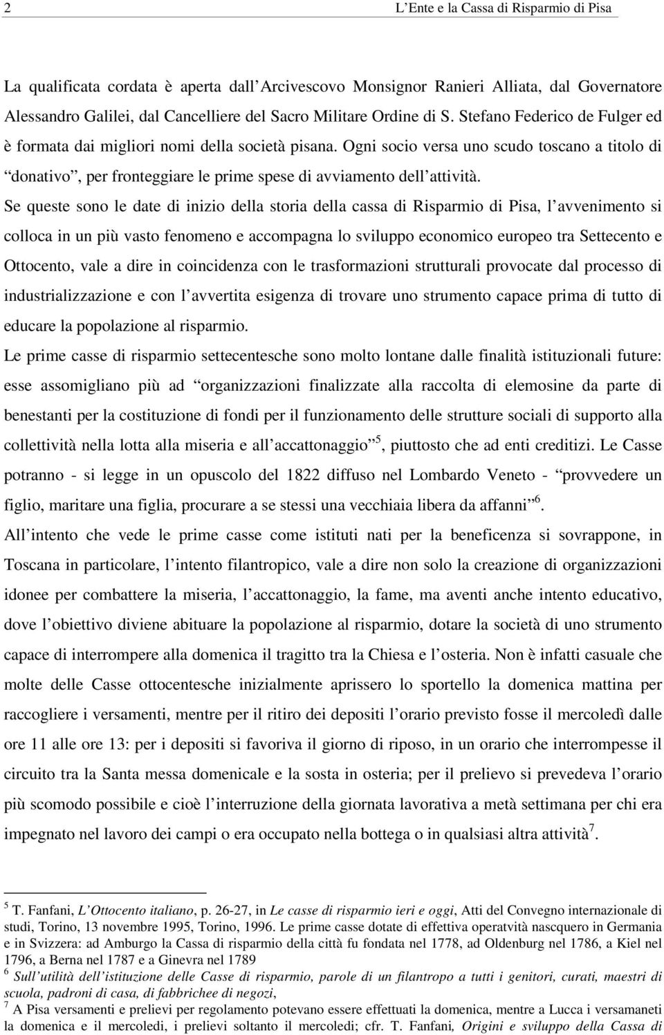 Se queste sono le date di inizio della storia della cassa di Risparmio di Pisa, l avvenimento si colloca in un più vasto fenomeno e accompagna lo sviluppo economico europeo tra Settecento e