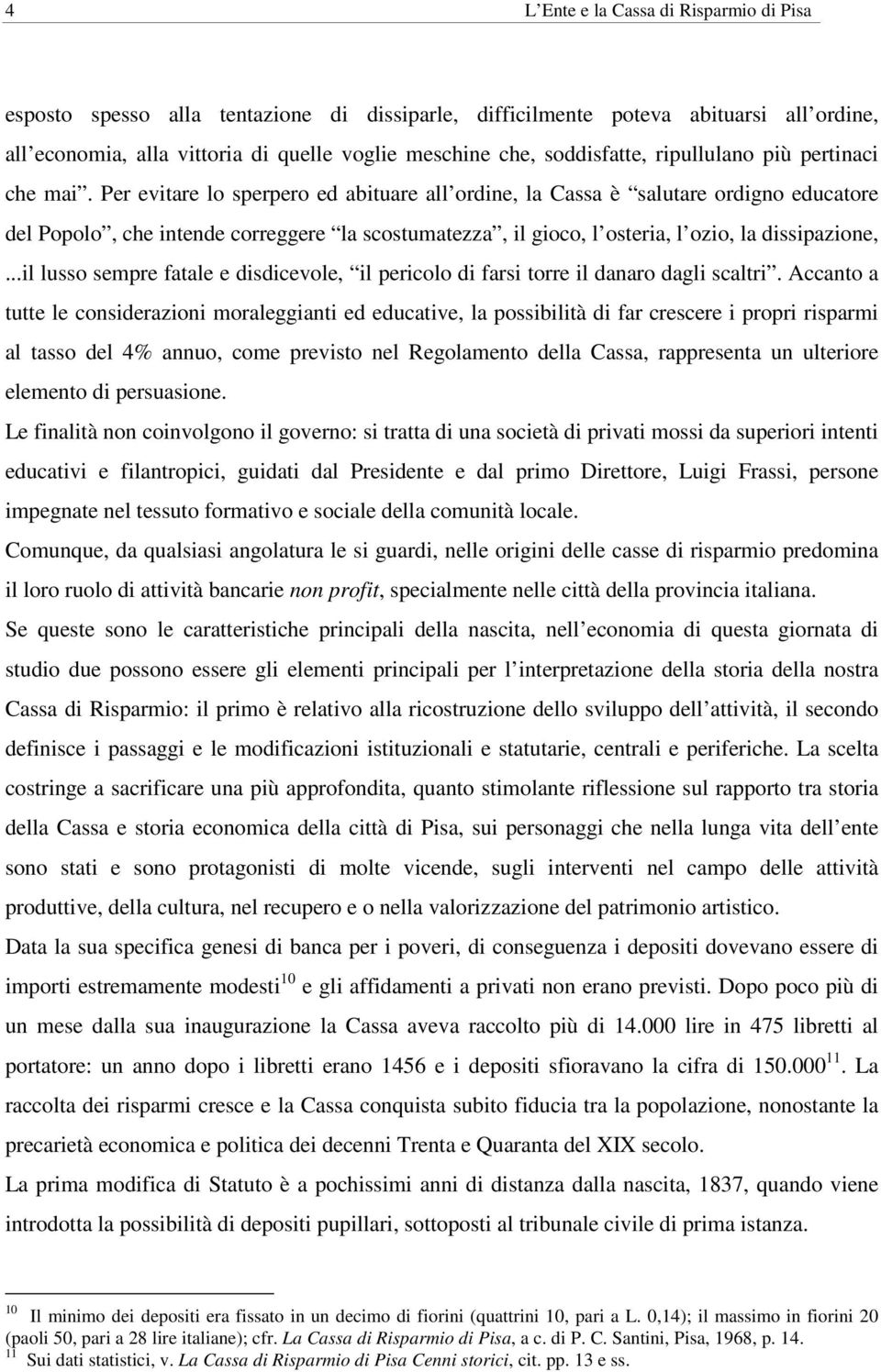 Per evitare lo sperpero ed abituare all ordine, la Cassa è salutare ordigno educatore del Popolo, che intende correggere la scostumatezza, il gioco, l osteria, l ozio, la dissipazione,.