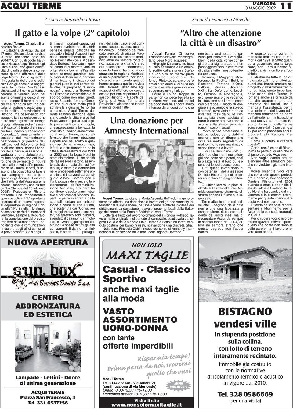 ? Con quali occhi ha visto e vissuto Acqui Terme negli ultimi 5 anni, con quale obiettività di giudizio riesce a contestare quanto affermato dalla Lega Nord?