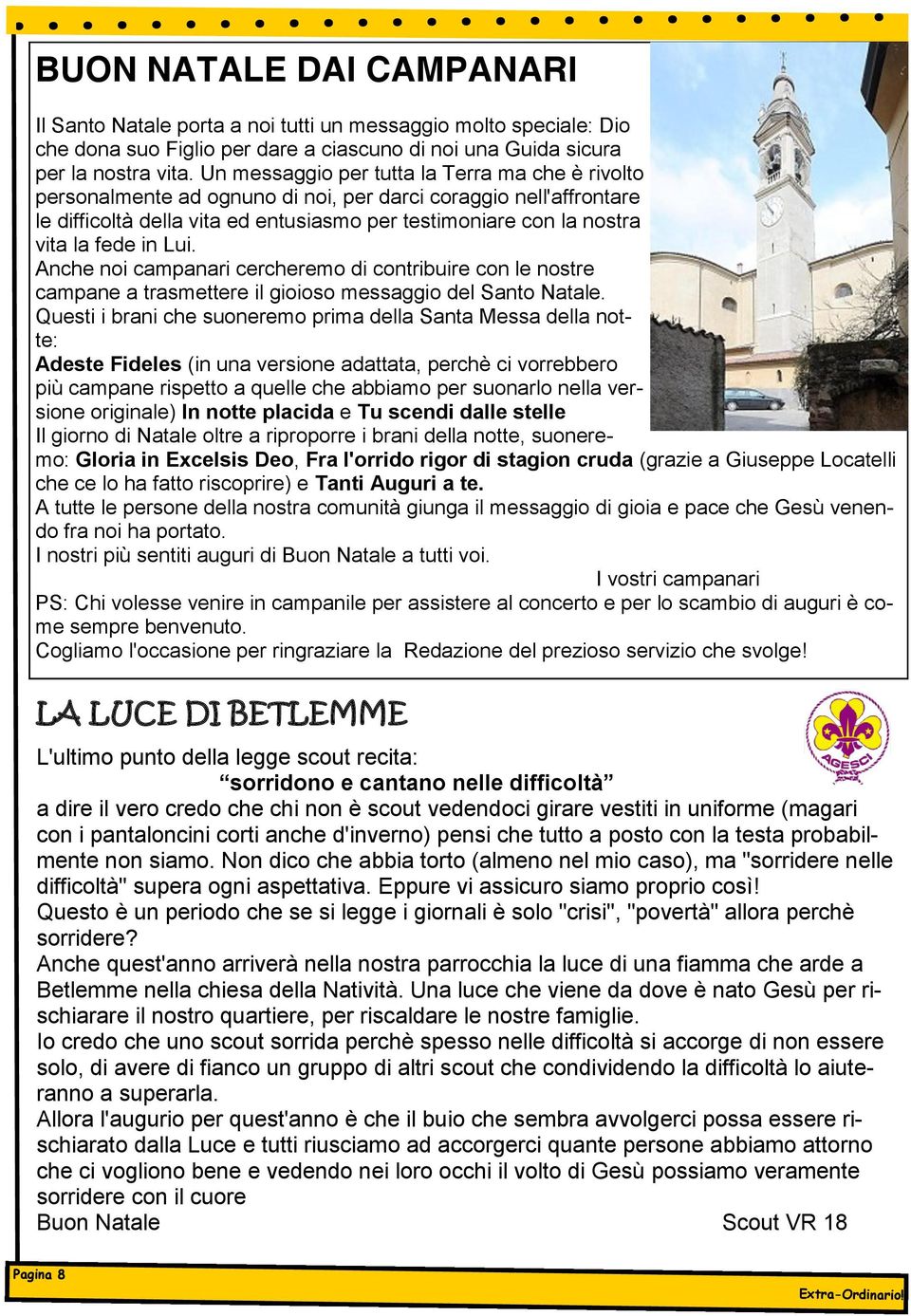 in Lui. Anche noi campanari cercheremo di contribuire con le nostre campane a trasmettere il gioioso messaggio del Santo Natale.