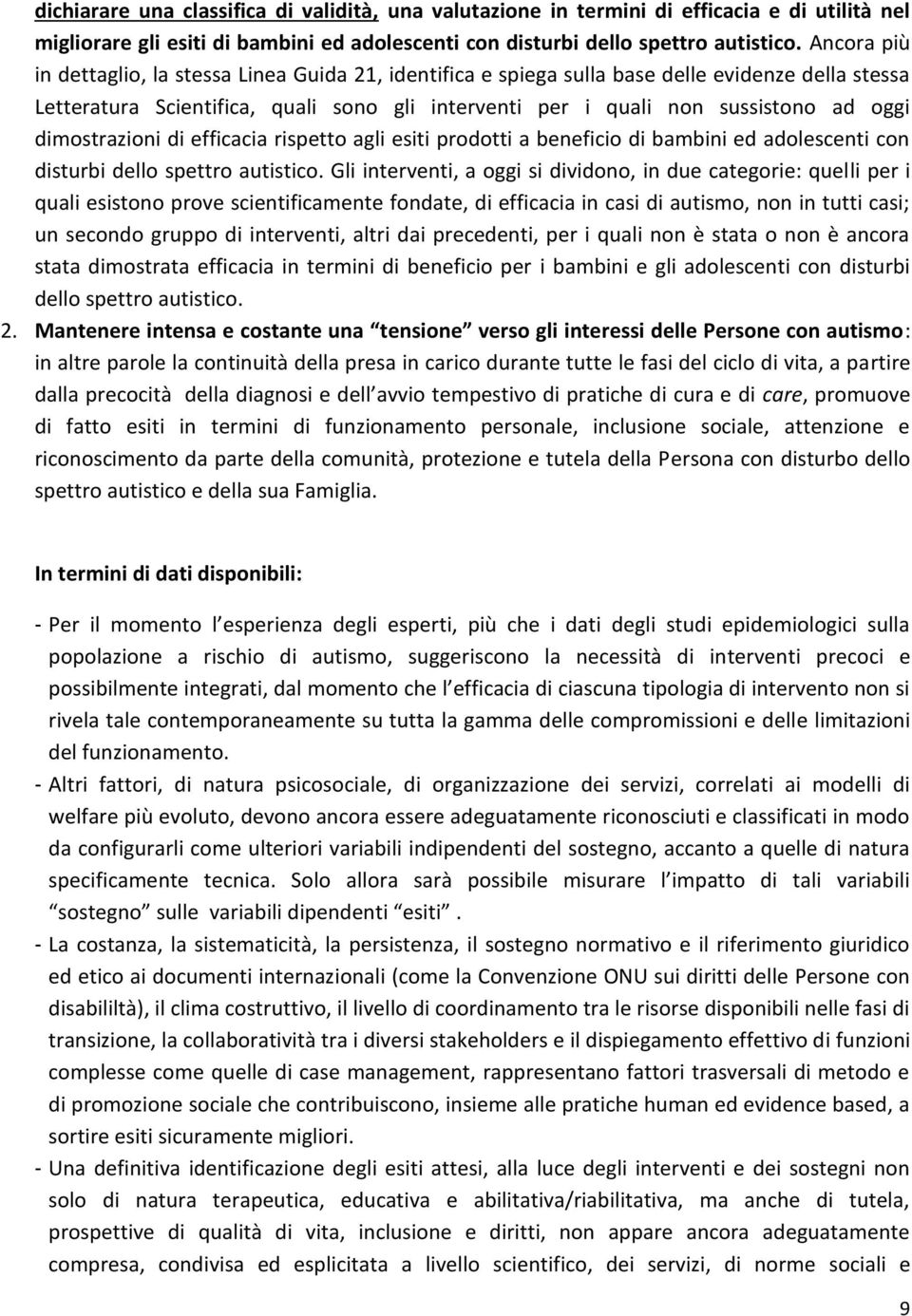 dimostrazioni di efficacia rispetto agli esiti prodotti a beneficio di bambini ed adolescenti con disturbi dello spettro autistico.