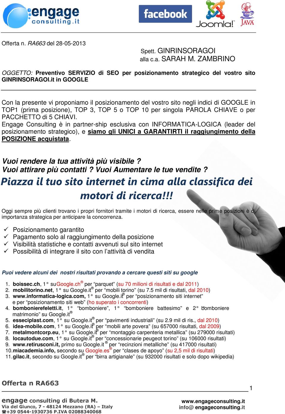 CHIAVI. Engage Consulting è in partner-ship esclusiva con INFORMATICA-LOGICA (leader del posizionamento strategico), e siamo gli UNICI a GARANTIRTI il raggiungimento della POSIZIONE acquistata.