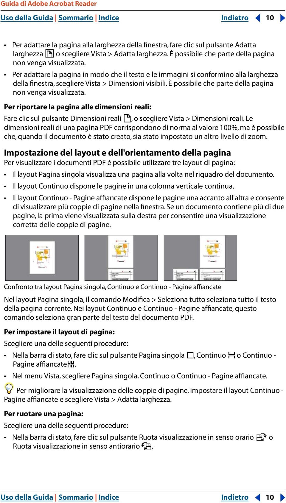 È possibile che parte della pagina non venga visualizzata. Per riportare la pagina alle dimensioni reali: Fare clic sul pulsante Dimensioni reali, o scegliere Vista > Dimensioni reali.