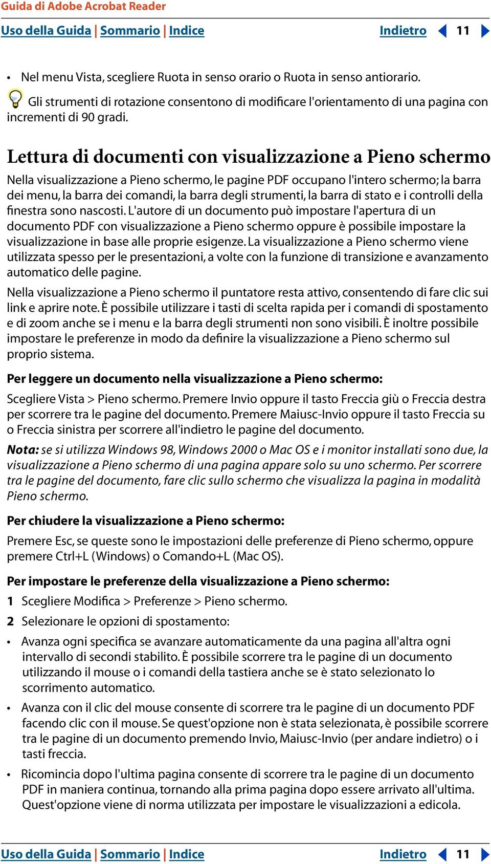 Lettura di documenti con visualizzazione a Pieno schermo Nella visualizzazione a Pieno schermo, le pagine PDF occupano l'intero schermo; la barra dei menu, la barra dei comandi, la barra degli