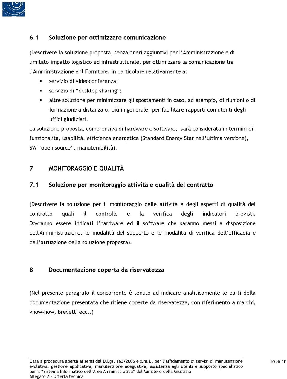 ad esempio, di riunioni o di formazione a distanza o, più in generale, per facilitare rapporti con utenti degli uffici giudiziari.