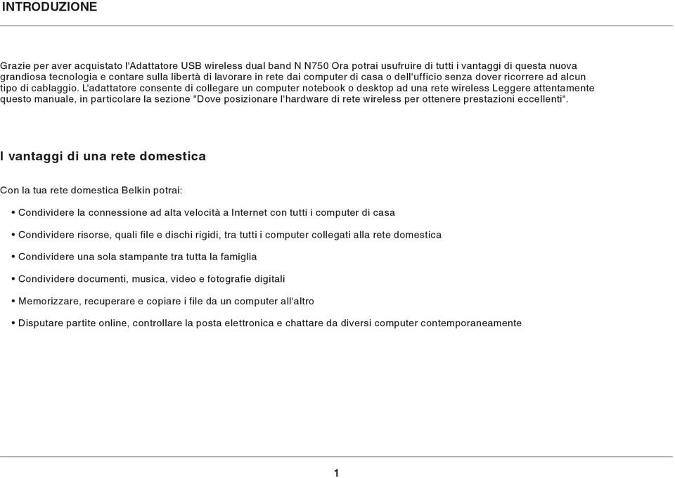 L'adattatore consente di collegare un computer notebook o desktop ad una rete wireless Leggere attentamente questo manuale, in particolare la sezione "Dove posizionare l'hardware di rete wireless per