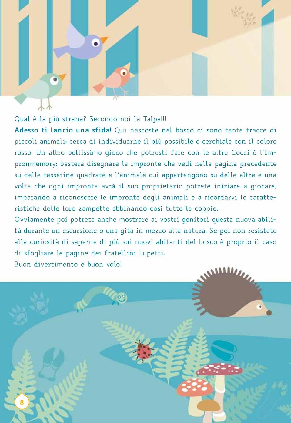 Un altro bellissimo gioco che potresti fare con le altre Cocci è l Impronmemory: basterà disegnare le impronte che vedi nella pagina precedente su delle tesserine quadrate e l animale cui