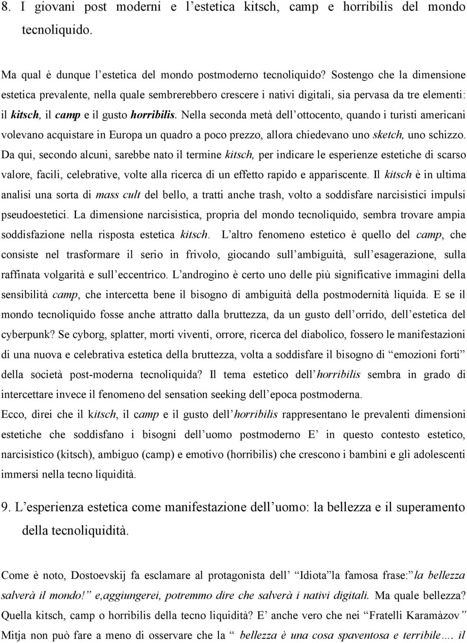 Nella seconda metà dell ottocento, quando i turisti americani volevano acquistare in Europa un quadro a poco prezzo, allora chiedevano uno sketch, uno schizzo.