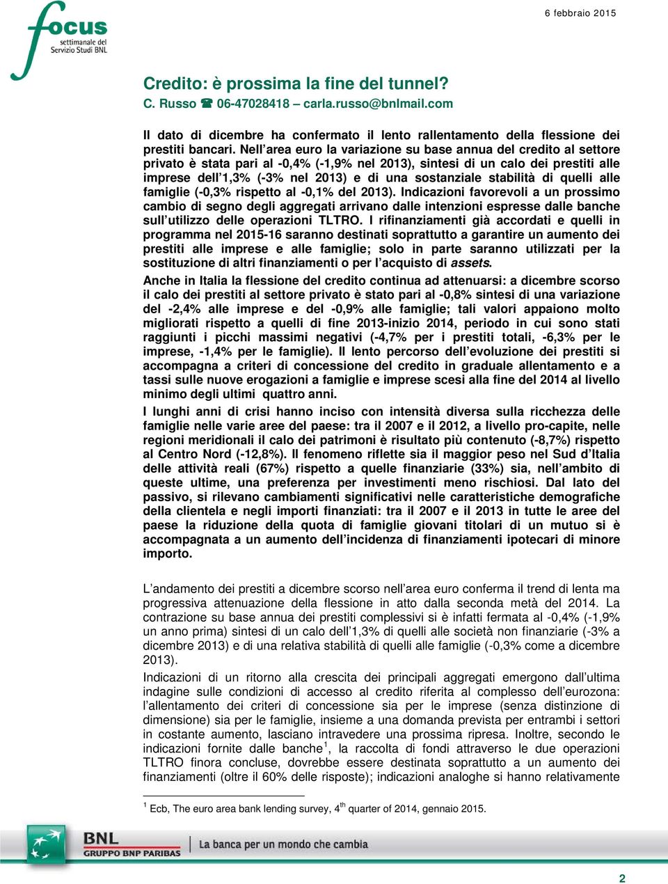 stabilità di quelli alle famiglie (-,3% rispetto al -,1% del 13).