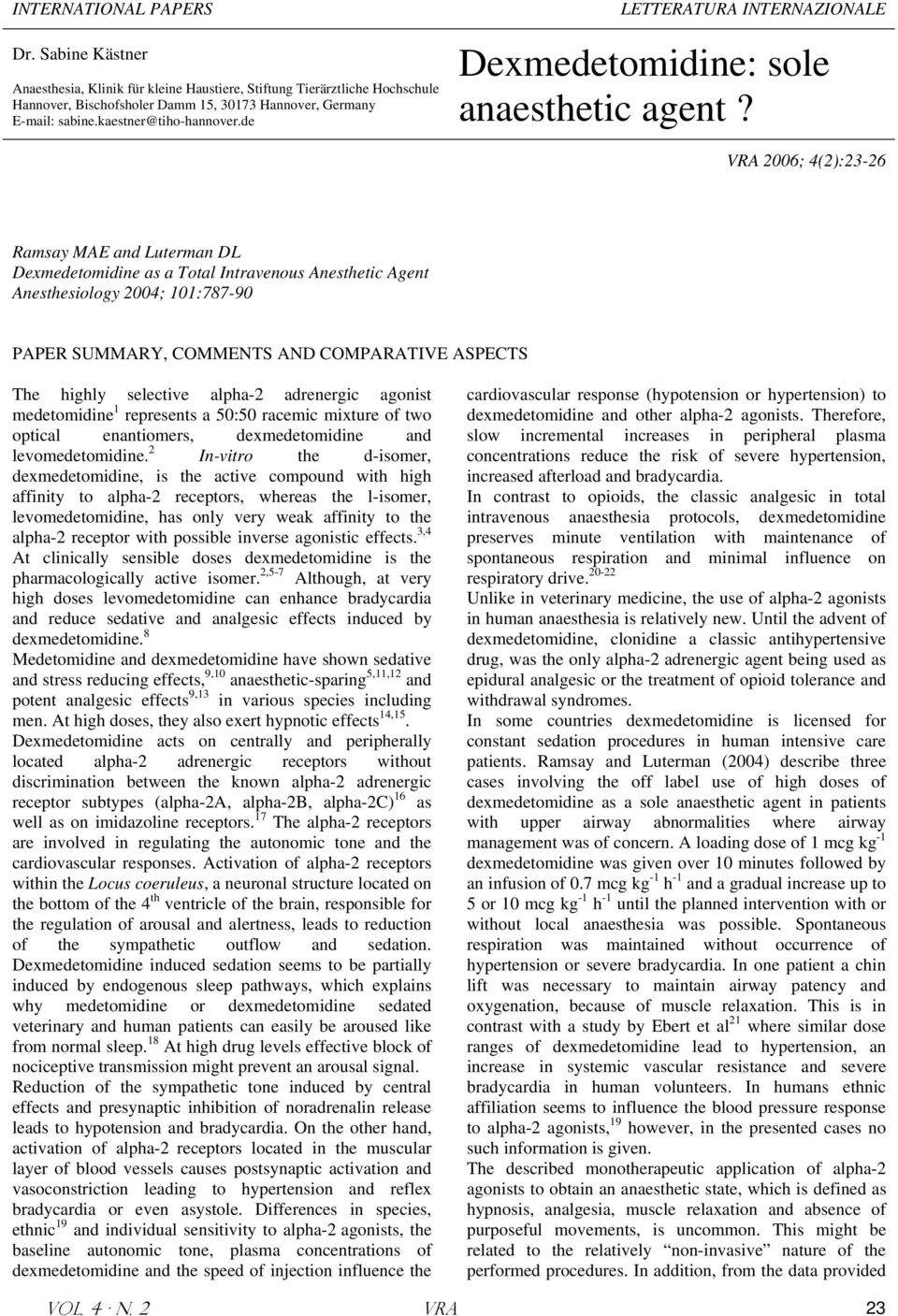 VRA 2006; 4(2):23-26 Ramsay MAE and Luterman DL Dexmedetomidine as a Total Intravenous Anesthetic Agent Anesthesiology 2004; 101:787-90 PAPER SUMMARY, COMMENTS AND COMPARATIVE ASPECTS The highly