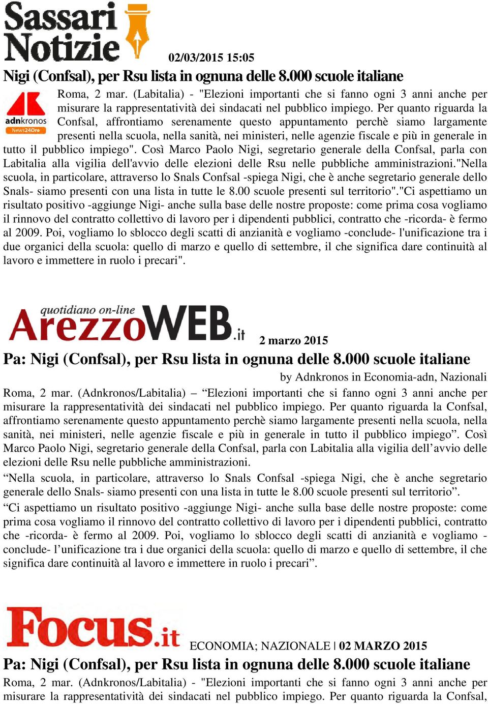 Per quanto riguarda la Confsal, affrontiamo serenamente questo appuntamento perchè siamo largamente presenti nella scuola, nella sanità, nei ministeri, nelle agenzie fiscale e più in generale in