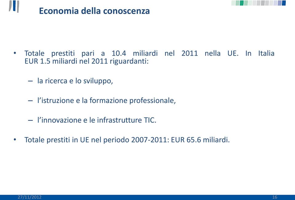 5 miliardi nel 2011 riguardanti: la ricerca e lo sviluppo, l istruzione e la