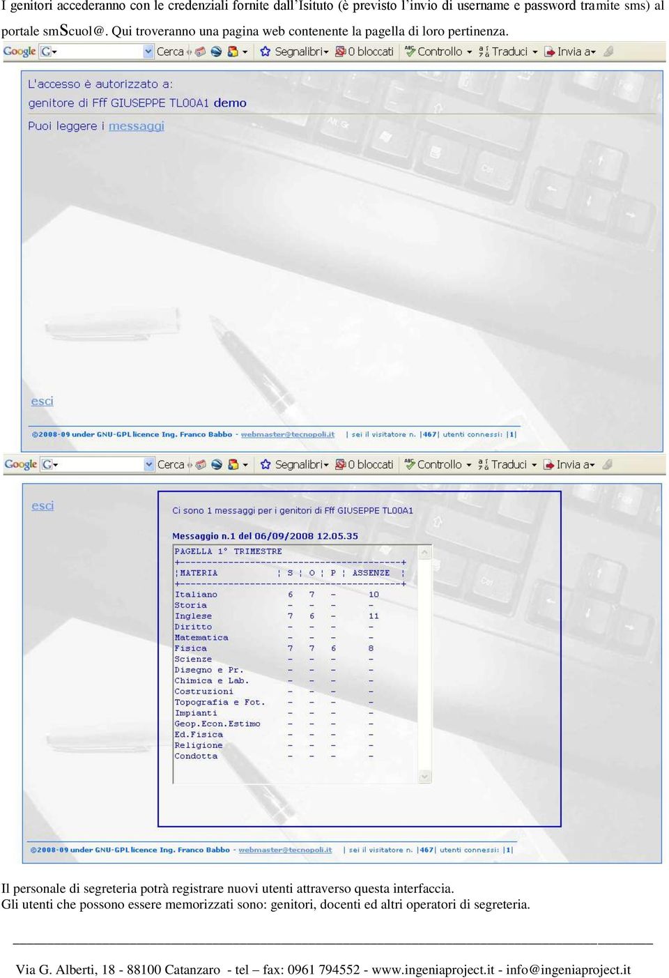 Qui troveranno una pagina web contenente la pagella di loro pertinenza.