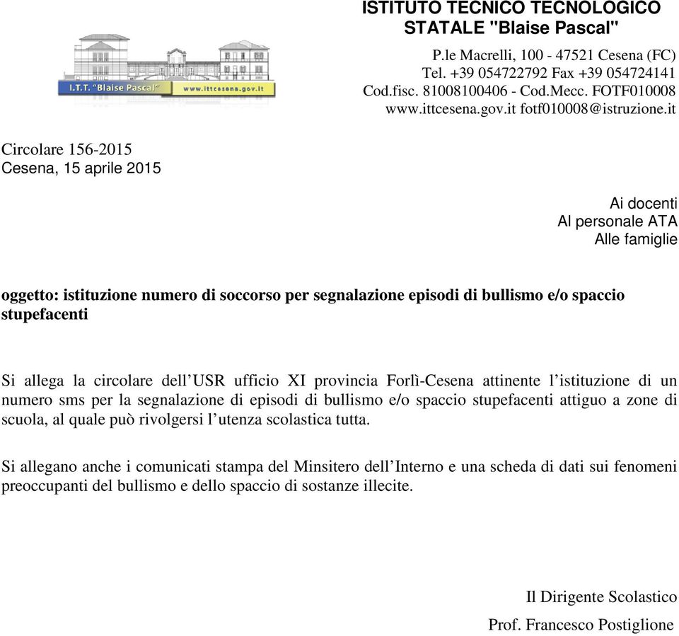 it Circolare 156-2015 Cesena, 15 aprile 2015 Ai docenti Al personale ATA Alle famiglie oggetto: istituzione numero di soccorso per segnalazione episodi di bullismo e/o spaccio stupefacenti Si allega