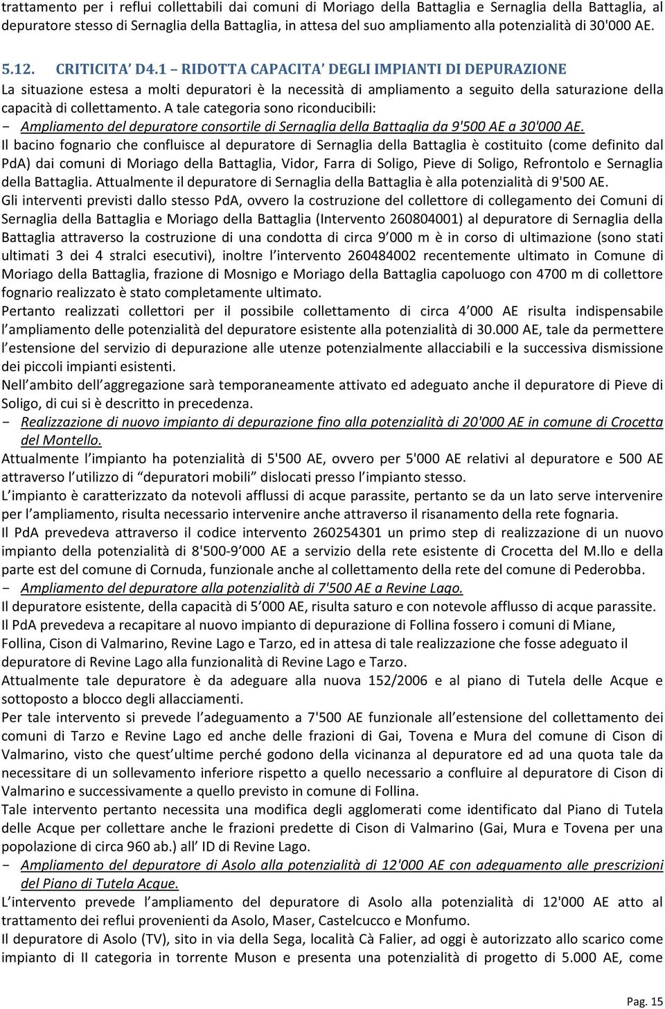 1 RIDOTTA CAPACITA DEGLI IMPIANTI DI DEPURAZIONE La situazione estesa a molti depuratori è la necessità di ampliamento a seguito della saturazione della capacità di collettamento.