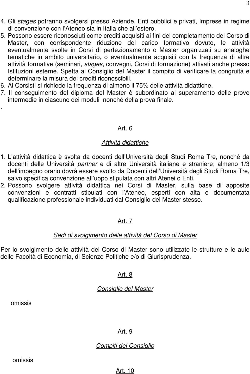 di perfezionamento o Master organizzati su analoghe tematiche in ambito universitario, o eventualmente acquisiti con la frequenza di altre attività formative (seminari, stages, convegni, Corsi di