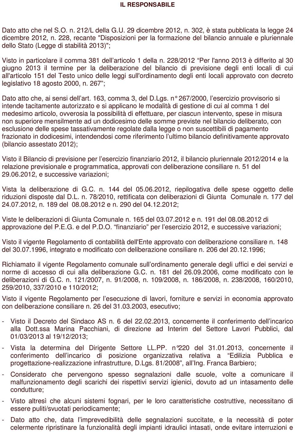 228/2012 Per l'anno 2013 è differito al 30 giugno 2013 il termine per la deliberazione del bilancio di previsione degli enti locali di cui all'articolo 151 del Testo unico delle leggi