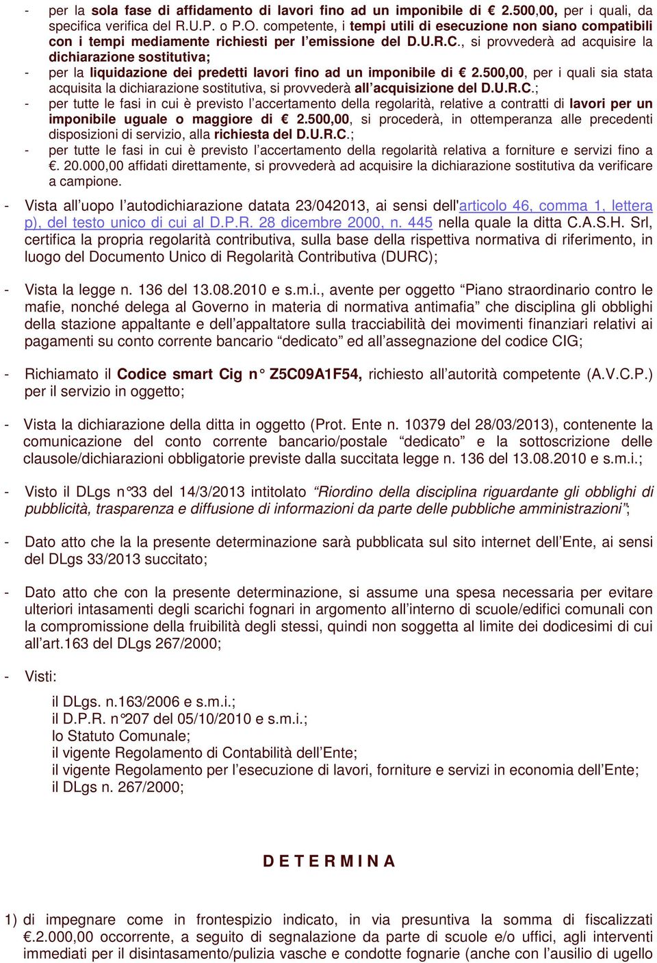 , si provvederà ad acquisire la dichiarazione sostitutiva; - per la liquidazione dei predetti lavori fino ad un imponibile di 2.