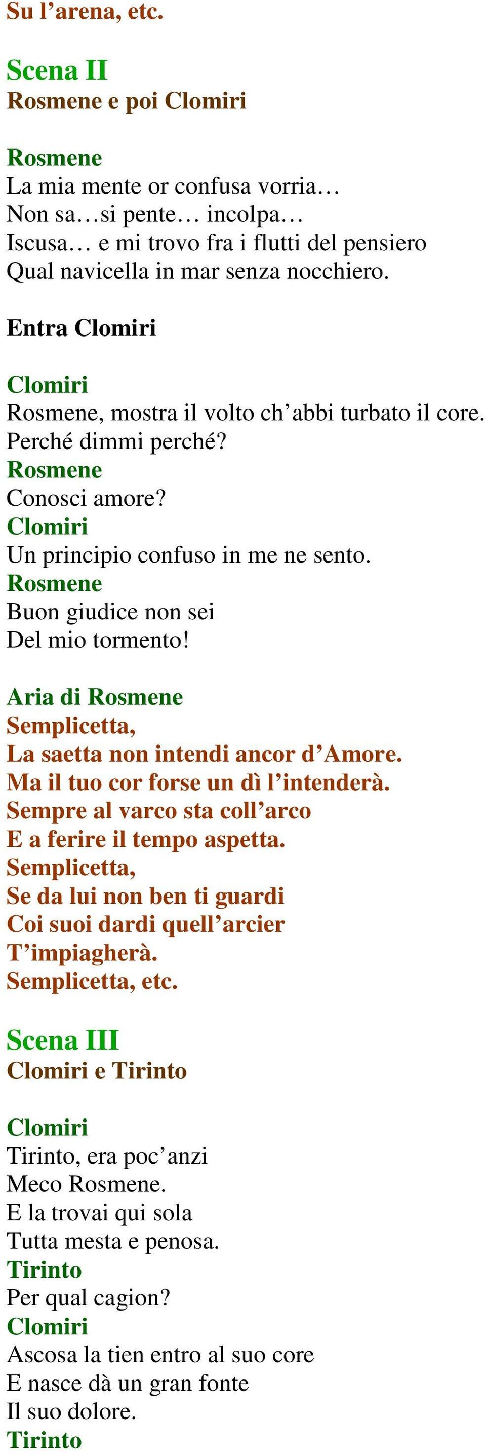 Aria di Semplicetta, La saetta non intendi ancor d Amore. Ma il tuo cor forse un dì l intenderà. Sempre al varco sta coll arco E a ferire il tempo aspetta.