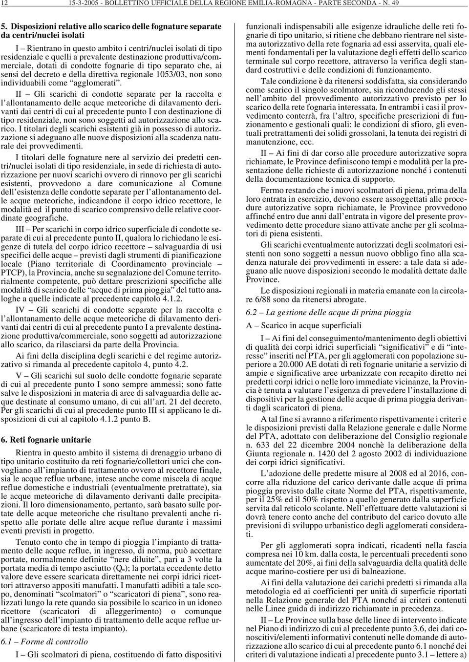 produttiva/commerciale, dotati di condotte fognarie di tipo separato che, ai sensi del decreto e della direttiva regionale 1053/03, non sono individuabili come agglomerati.