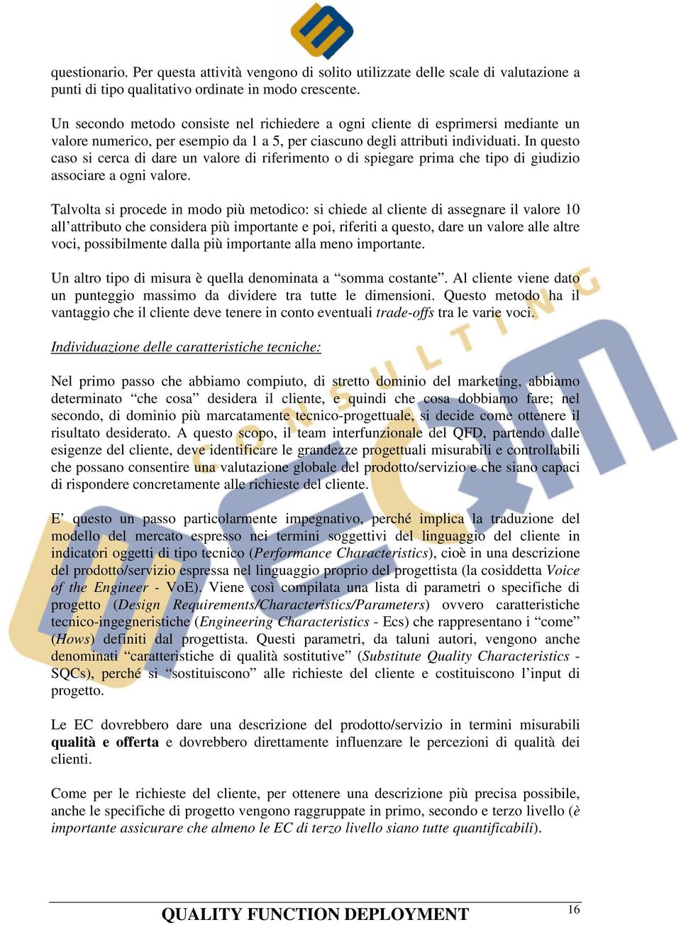 In questo caso si cerca di dare un valore di riferimento o di spiegare prima che tipo di giudizio associare a ogni valore.