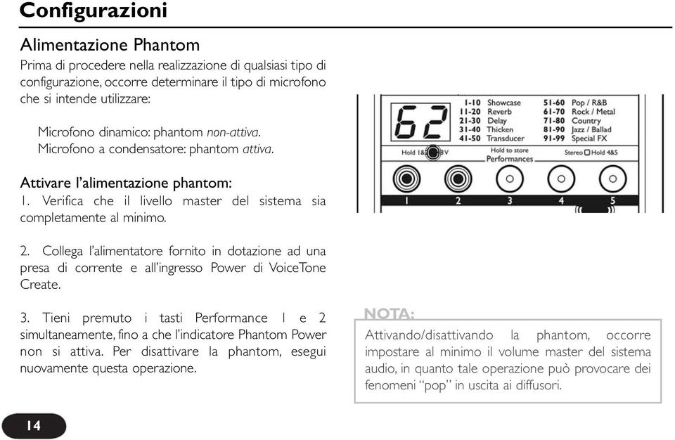 Collega l alimentatore fornito in dotazione ad una presa di corrente e all ingresso Power di VoiceTone Create. 3.