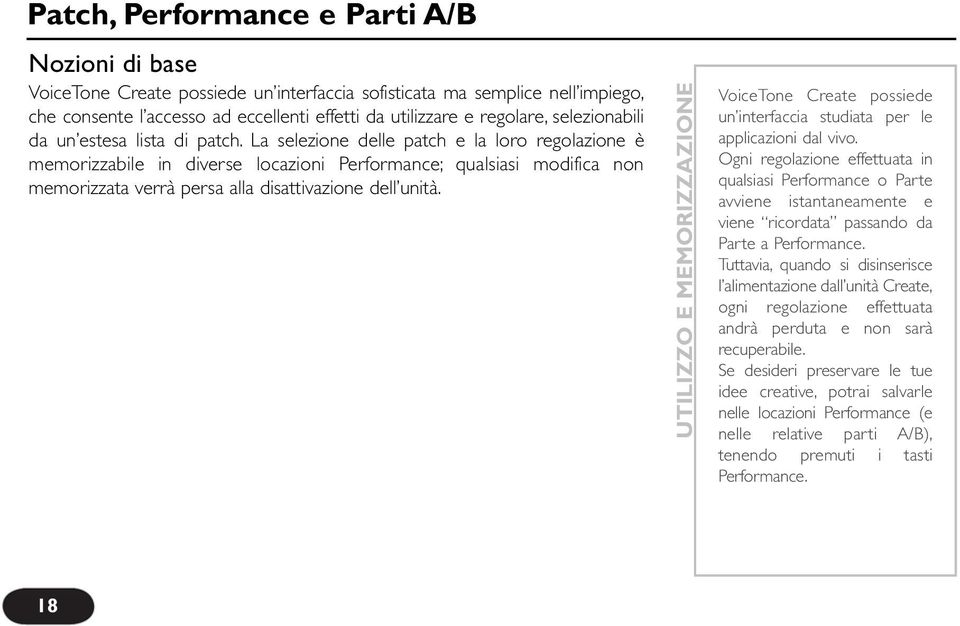 La selezione delle patch e la loro regolazione è memorizzabile in diverse locazioni Performance; qualsiasi modifica non memorizzata verrà persa alla disattivazione dell unità.