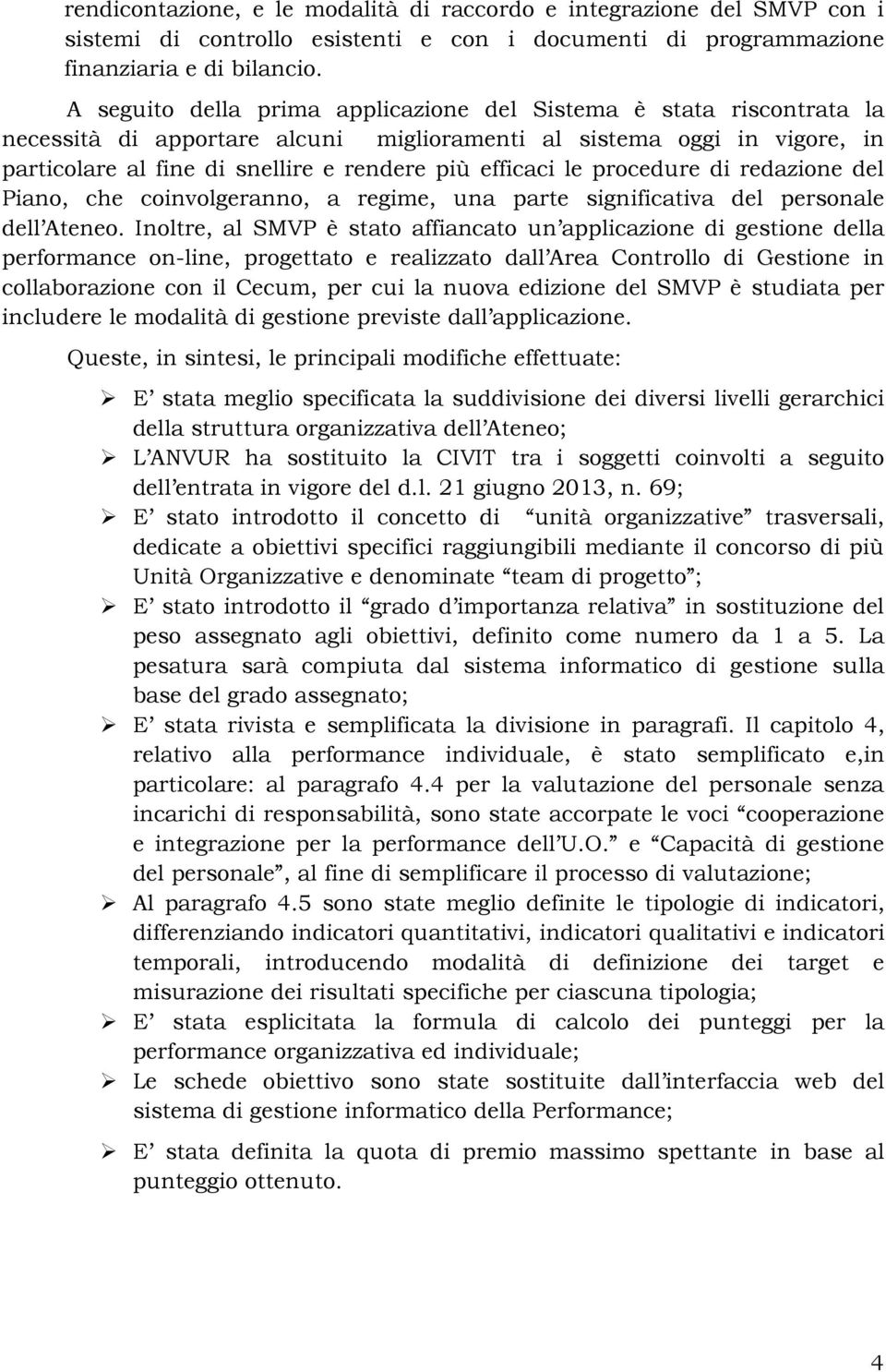 le procedure di redazione del Piano, che coinvolgeranno, a regime, una parte significativa del personale dell Ateneo.