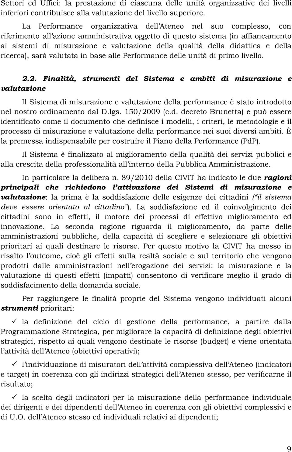 della didattica e della ricerca), sarà valutata in base alle Performance delle unità di primo livello. 2.