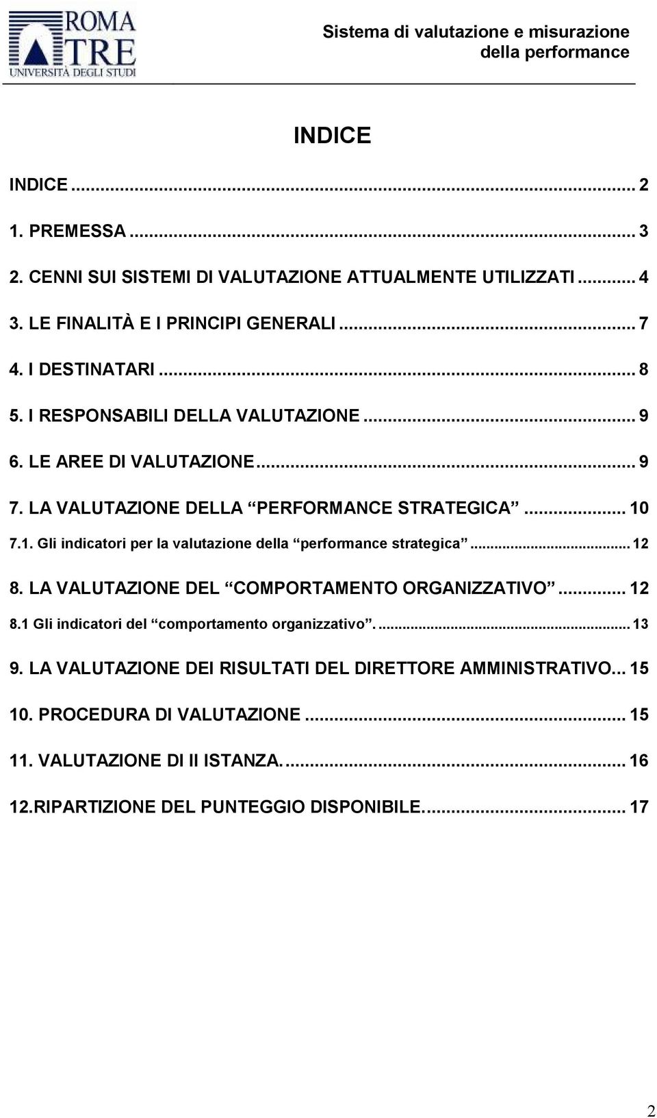 7.1. Gli indicatori per la valutazione della performance strategica... 12 8. LA VALUTAZIONE DEL COMPORTAMENTO ORGANIZZATIVO... 12 8.1 Gli indicatori del comportamento organizzativo.