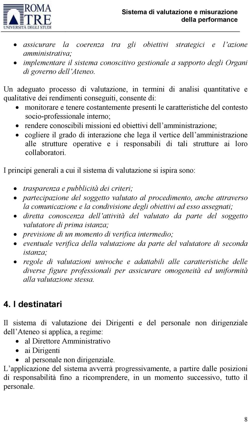 contesto socio-professionale interno; rendere conoscibili missioni ed obiettivi dell amministrazione; cogliere il grado di interazione che lega il vertice dell amministrazione alle strutture