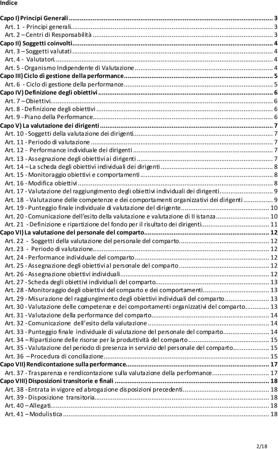 ..6 Art. 9 - Piano della Performance...6 Capo V) La valutazione dei dirigenti...7 Art. 10 - Soggetti della valutazione dei dirigenti...7 Art. 11 - Periodo di valutazione...7 Art. 12 - Performance individuale dei dirigenti.