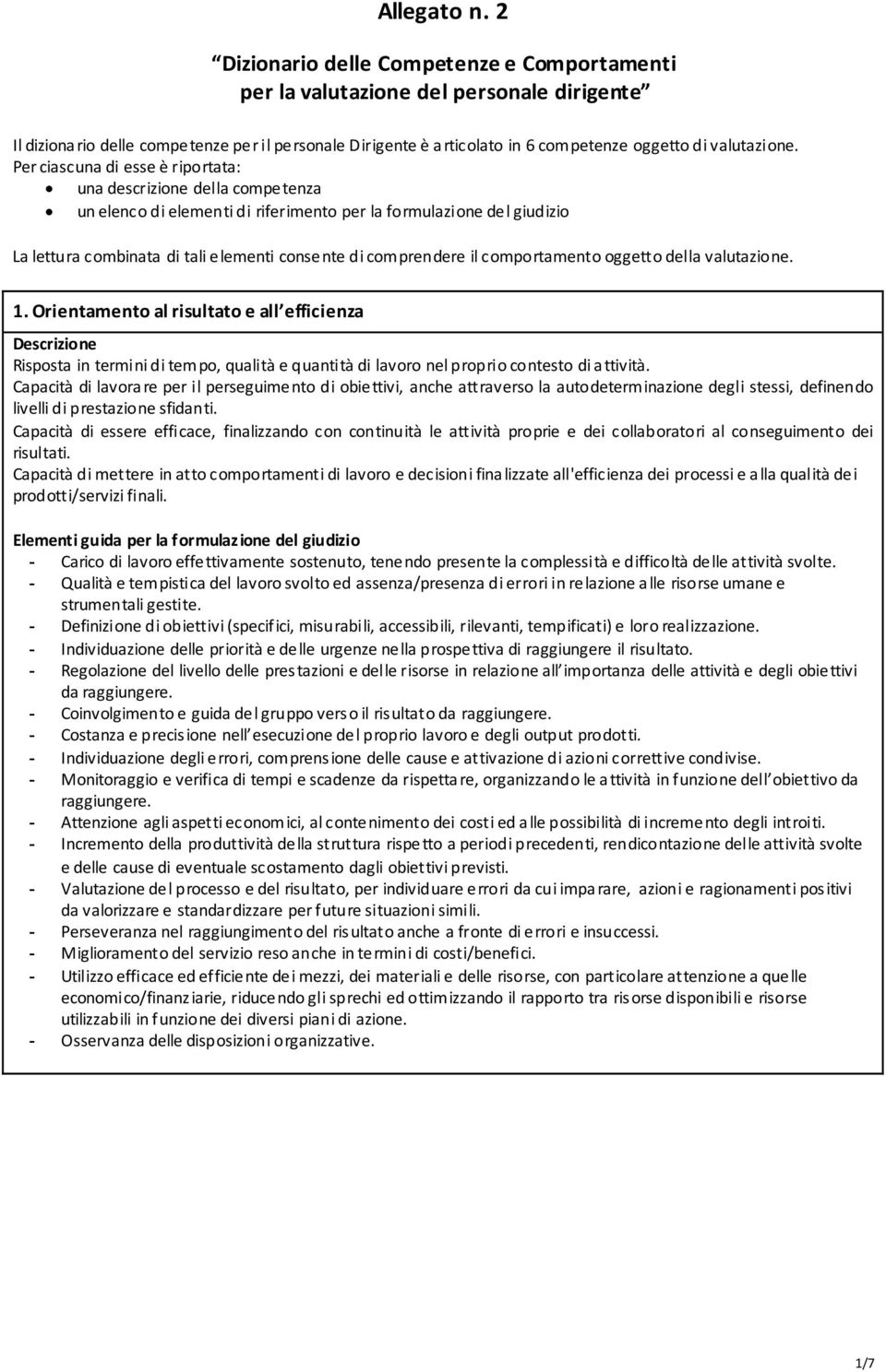 Per ciascuna di esse è riportata: una descrizione della competenza un elenco di elementi di riferimento per la formulazione del giudizio La lettura combinata di tali elementi consente di comprendere