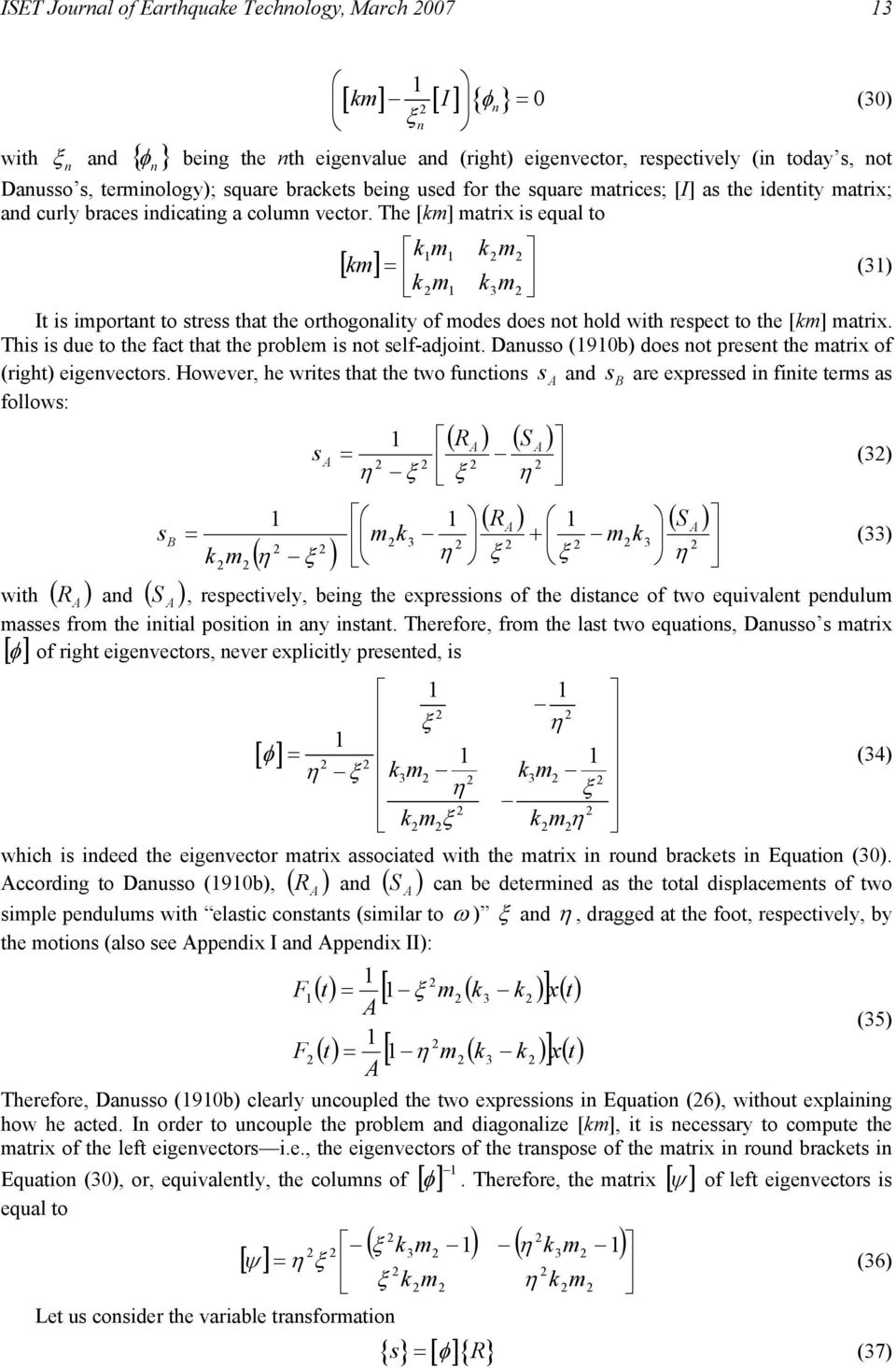 The [km] matrix is equal to km km [ km ] = (3) km k3m It is important to stress that the orthogonality of modes does not hold with respect to the [km] matrix.