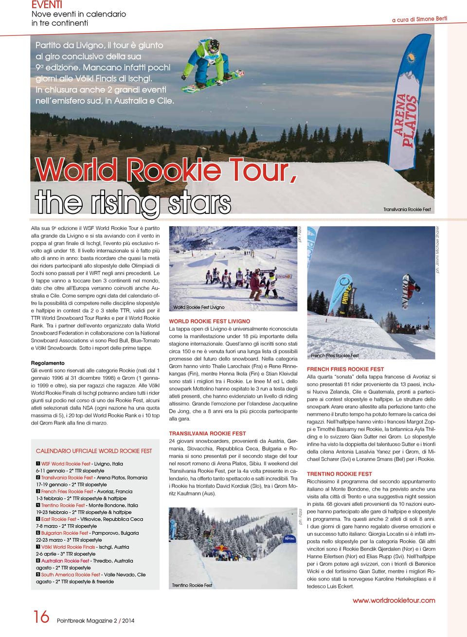 World Rookie Tour, the rising stars Transilvania Rookie Fest Alla sua 9 a edizione il WSF World Rookie Tour è partito alla grande da Livigno e si sta avviando con il vento in poppa al gran finale di