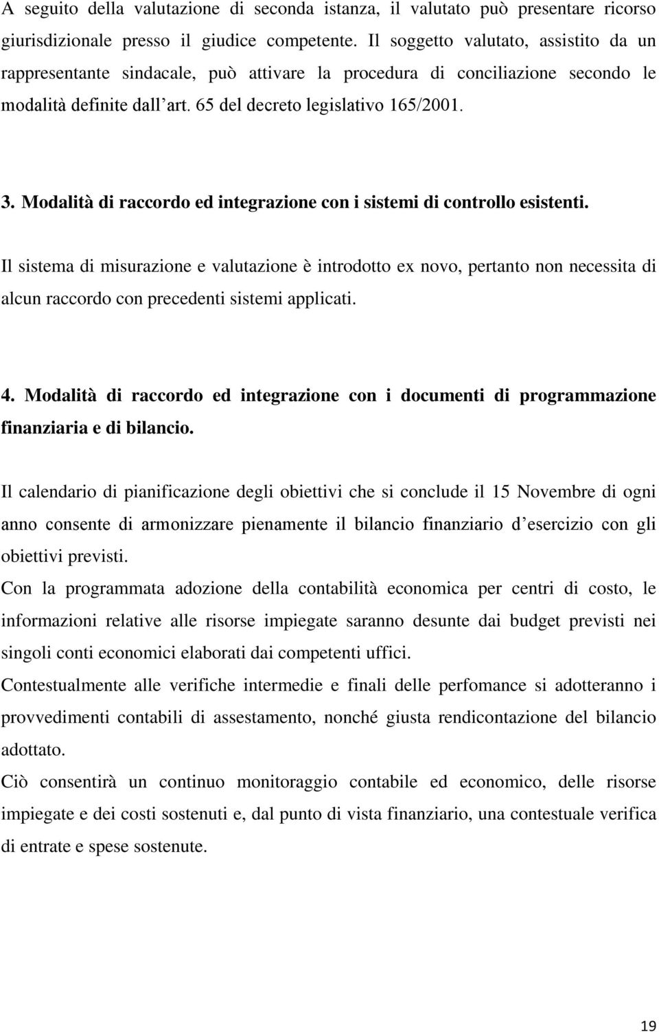 Modalità di raccordo ed integrazione con i sistemi di controllo esistenti.