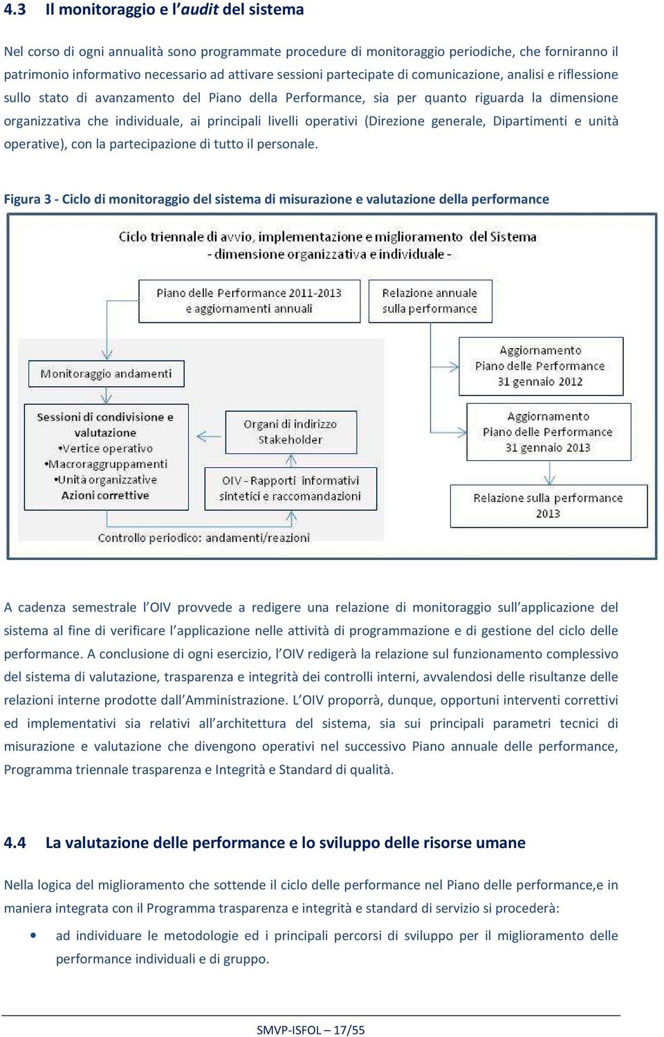 operativi (Direzione generale, Dipartimenti e unità operative), con la partecipazione di tutto il personale.