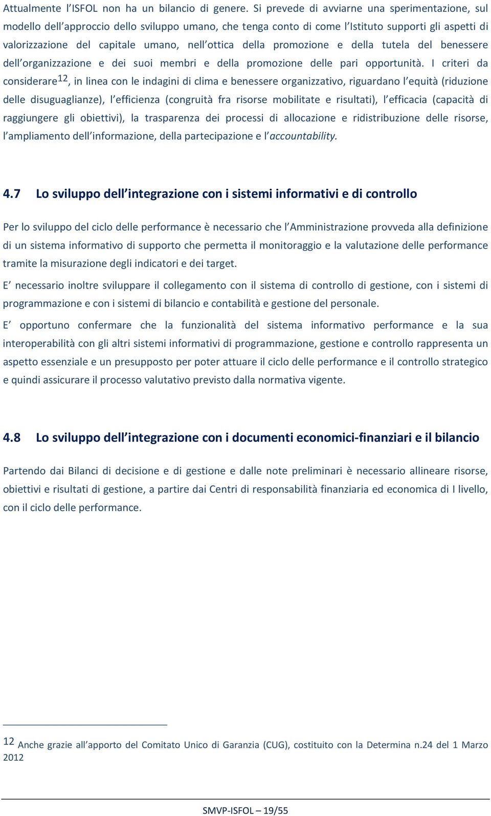 della promozione e della tutela del benessere dell organizzazione e dei suoi membri e della promozione delle pari opportunità.