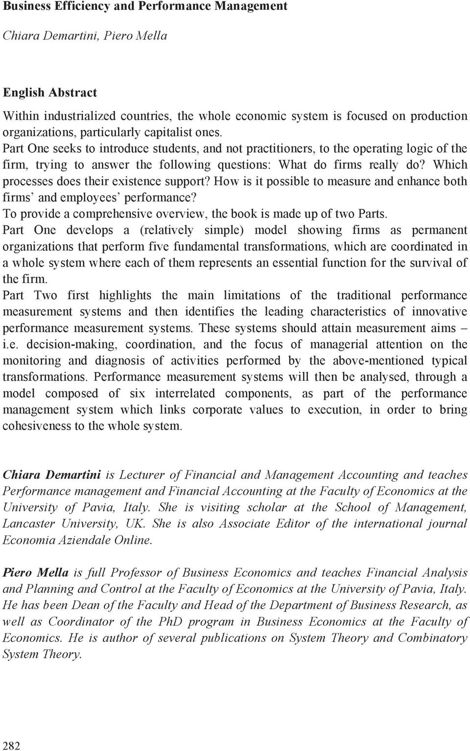 Which processes does their existence support? How is it possible to measure and enhance both firms and employees performance? To provide a comprehensive overview, the book is made up of two Parts.