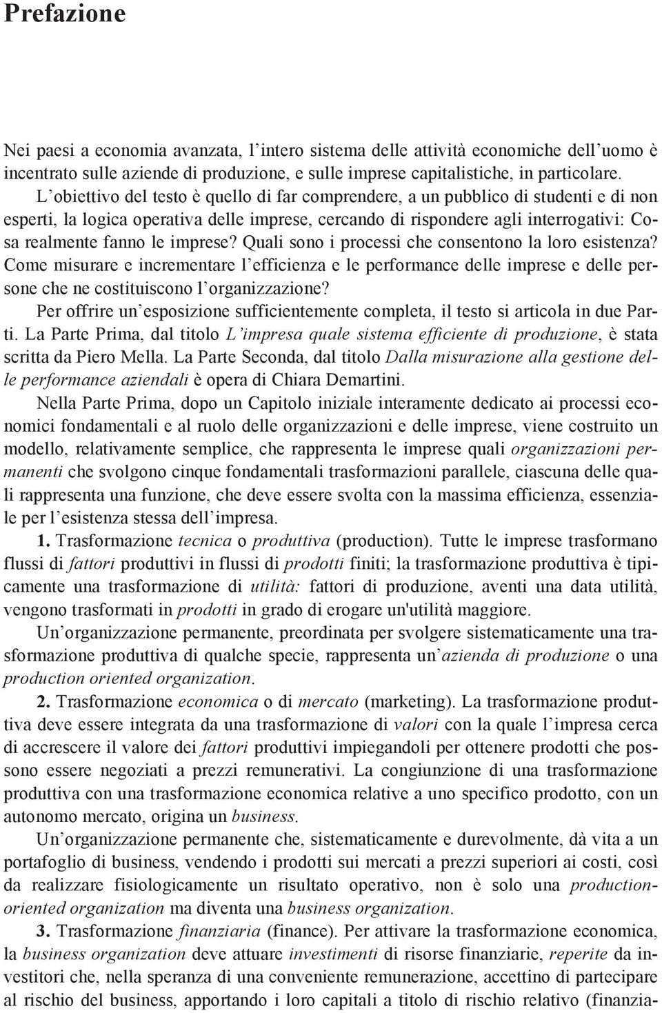 imprese? Quali sono i processi che consentono la loro esistenza? Come misurare e incrementare l efficienza e le performance delle imprese e delle persone che ne costituiscono l organizzazione?