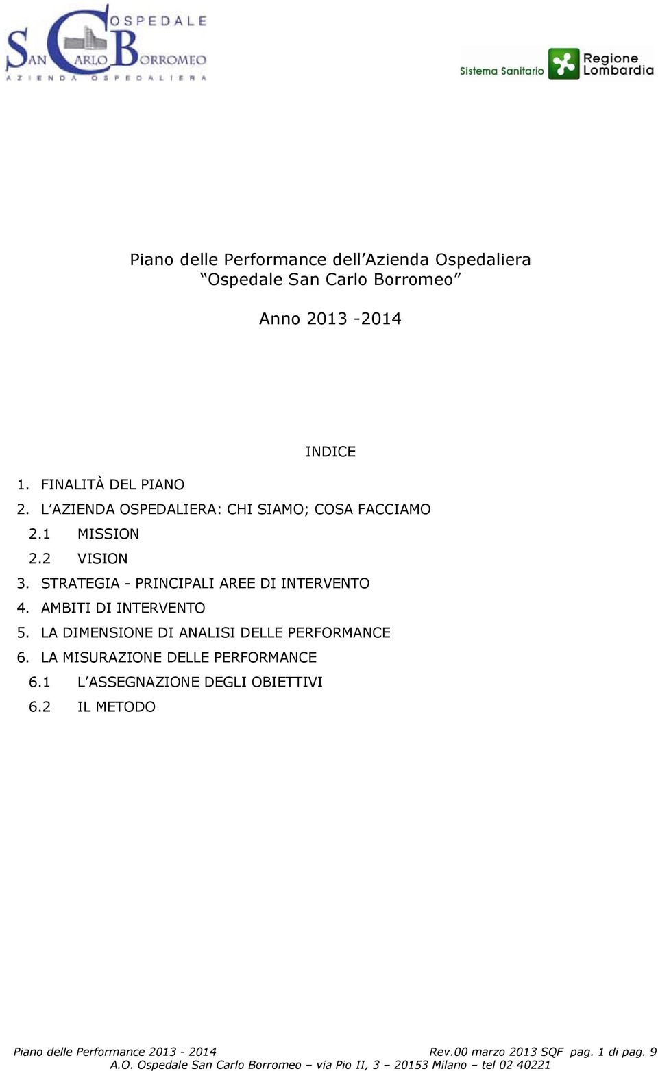 STRATEGIA - PRINCIPALI AREE DI INTERVENTO 4. AMBITI DI INTERVENTO 5. LA DIMENSIONE DI ANALISI DELLE PERFORMANCE 6.