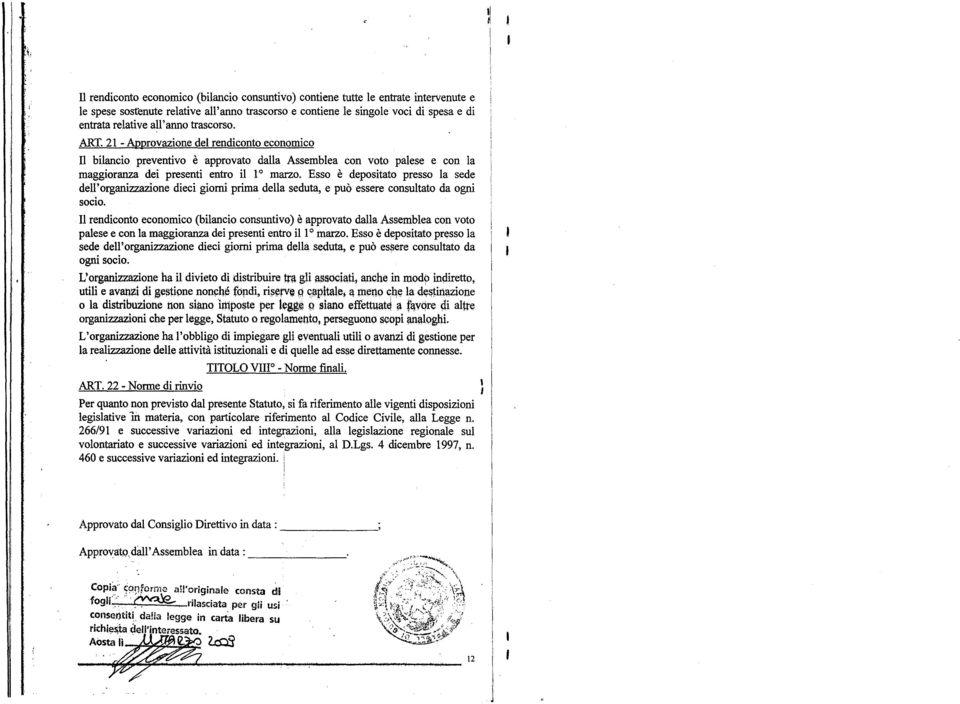 Esso è depostato presso la sede dell' organzzazone dec gorn prma della seduta, e può essere consultato da ogn soco.