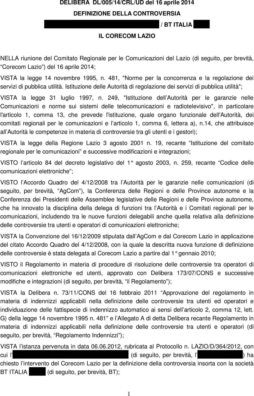 249, "Istituzione dell Autorità per le garanzie nelle Comunicazioni e norme sui sistemi delle telecomunicazioni e radiotelevisivo", in particolare l'articolo 1, comma 13, che prevede l'istituzione,