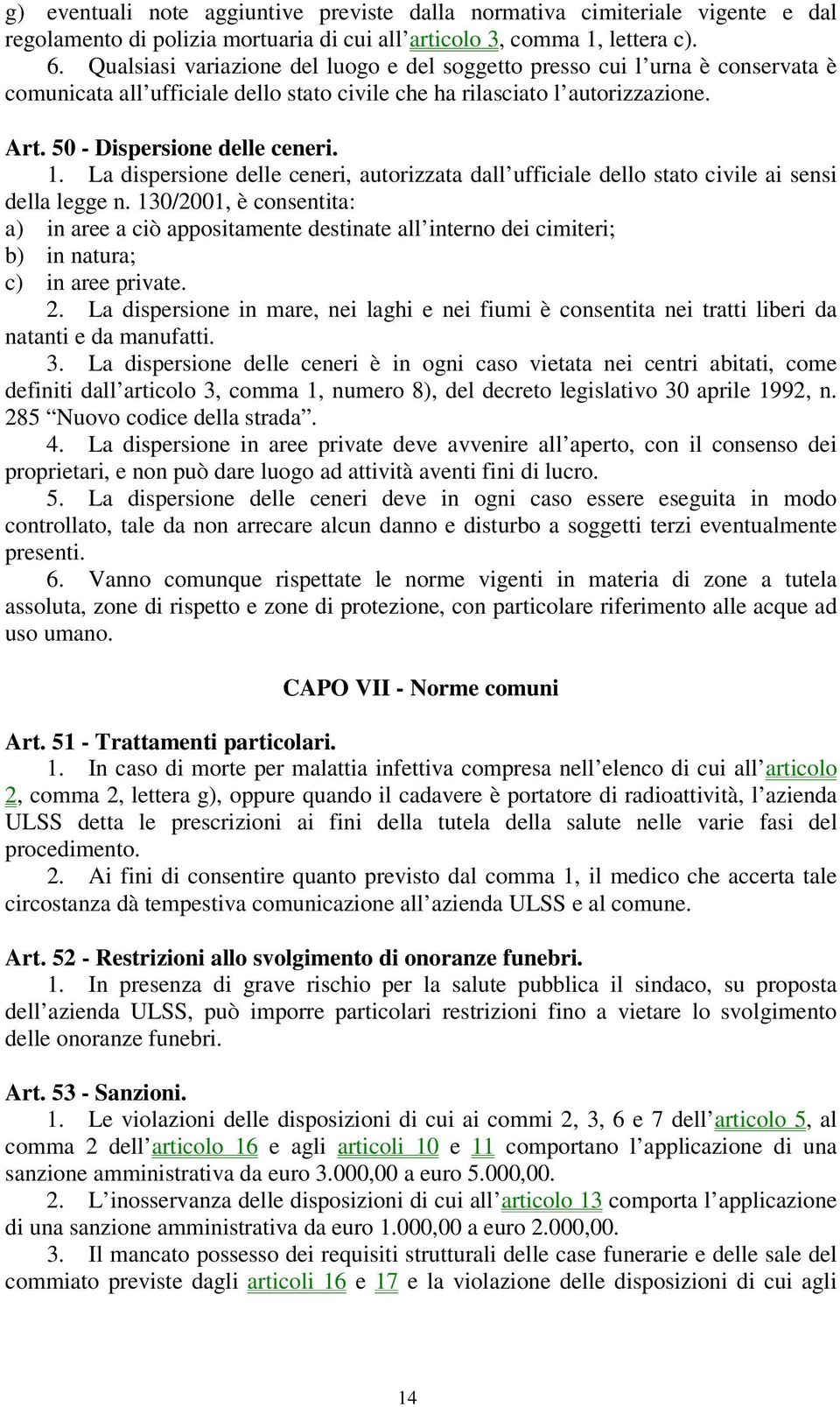 La dispersione delle ceneri, autorizzata dall ufficiale dello stato civile ai sensi della legge n.