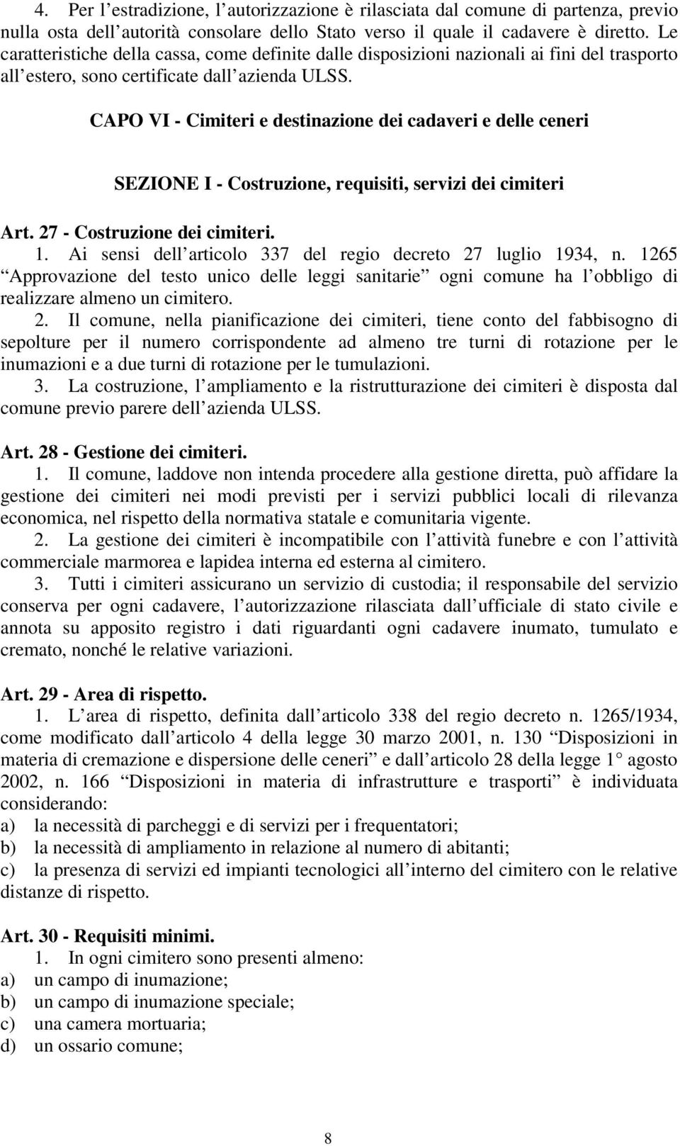 CAPO VI - Cimiteri e destinazione dei cadaveri e delle ceneri SEZIONE I - Costruzione, requisiti, servizi dei cimiteri Art. 27 - Costruzione dei cimiteri. 1.