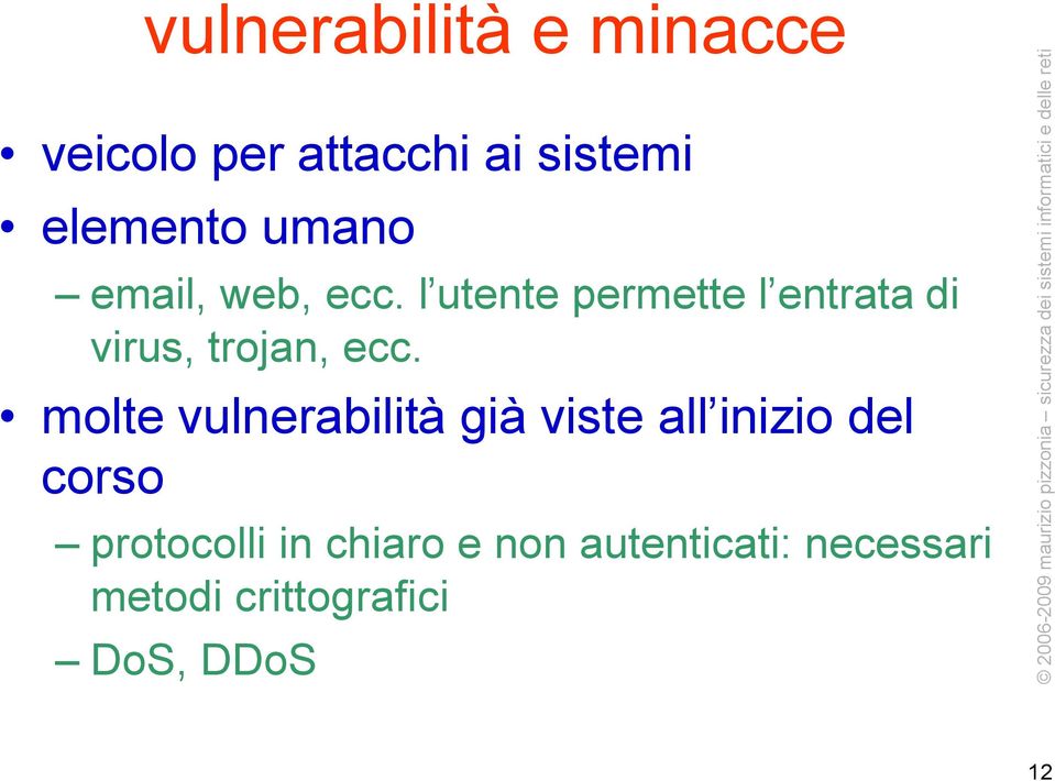 l utente permette l entrata di virus, trojan, ecc.