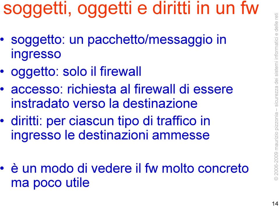 instradato verso la destinazione diritti: per ciascun tipo di traffico in