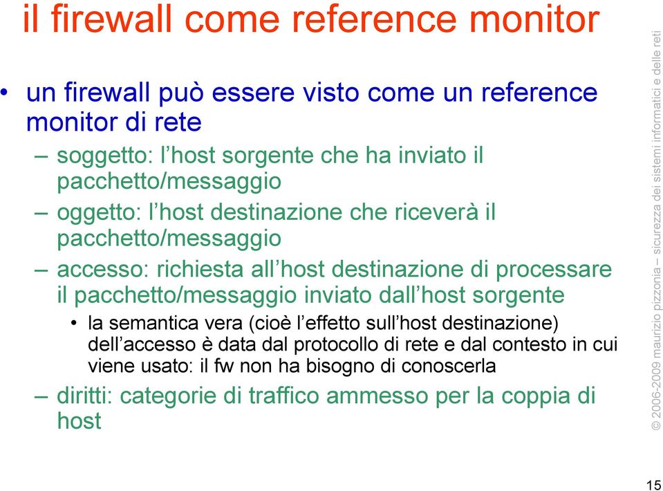 il pacchetto/messaggio inviato dall host sorgente la semantica vera (cioè l effetto sull host destinazione) dell accesso è data dal