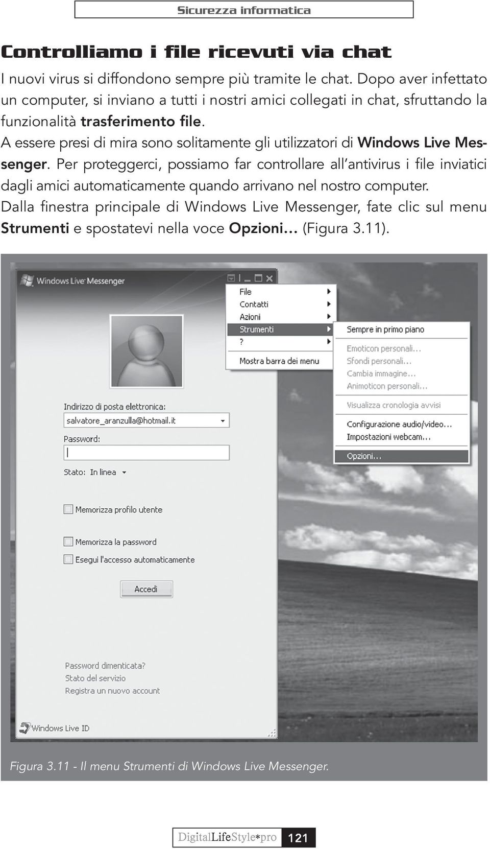 A essere presi di mira sono solitamente gli utilizzatori di Windows Live Messenger.