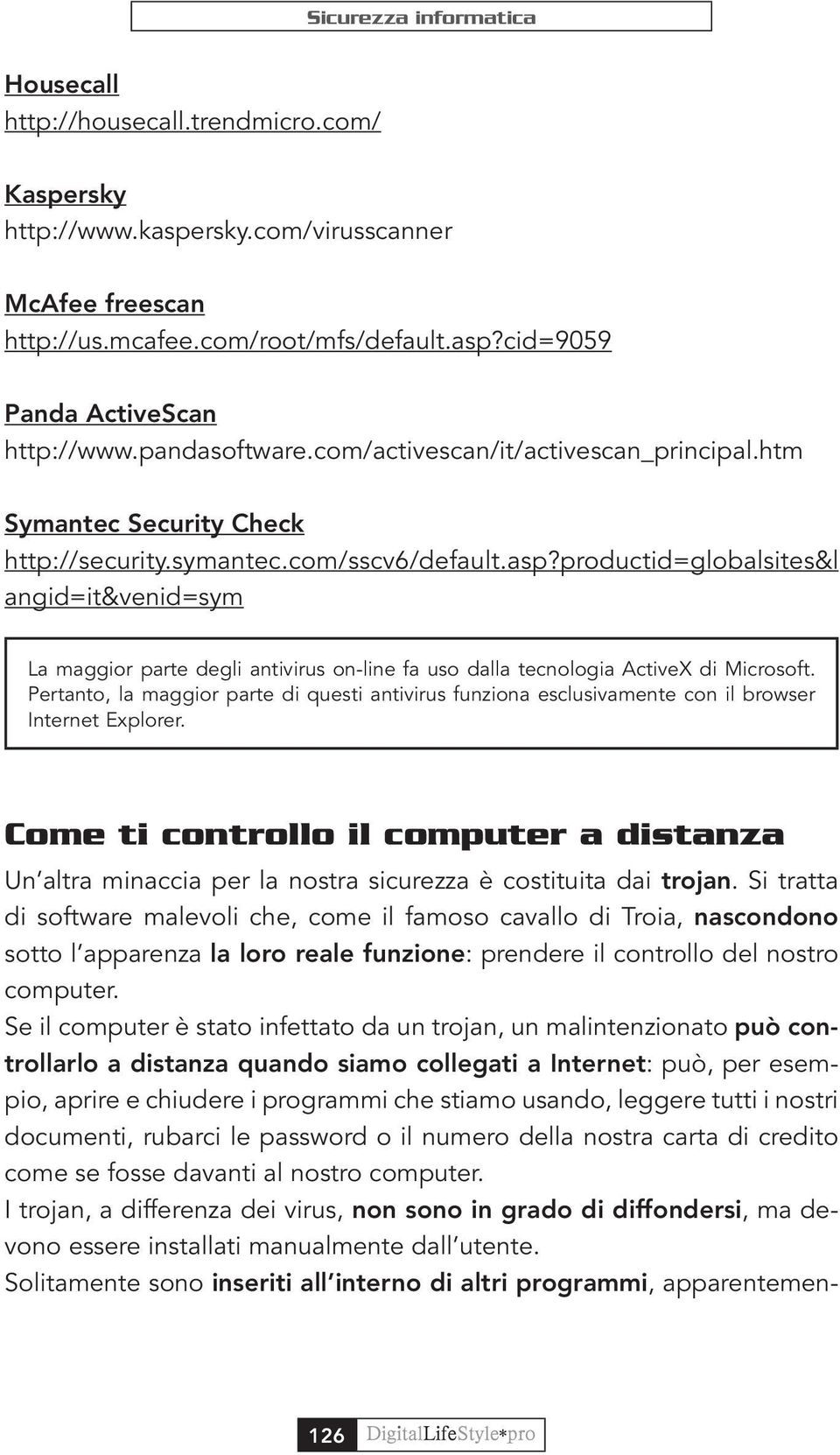 productid=globalsites&l angid=it&venid=sym La maggior parte degli antivirus on-line fa uso dalla tecnologia ActiveX di Microsoft.